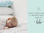 cosas imprescindibles prescindibles para bebé