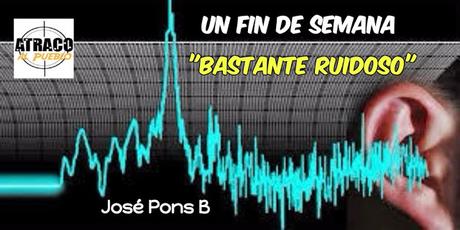 UN FIN DE SEMANA “BASTANTE RUIDOSO”