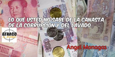 LO QUE USTED NO SABE DE LA CANASTA DE LA CORRUPCIÓN Y DEL LAVADO