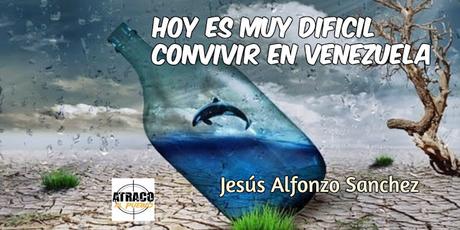 HOY ES MUY DIFÍCIL CONVIVIR EN VENEZUELA