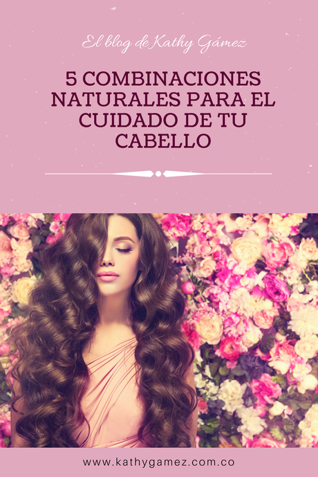 Las 5 combinaciones naturales para el cuidado de tu cabello