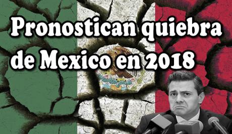 Pronostican Quiebra de la economía #Mexicana en el 2018, así como paso con #Grecia