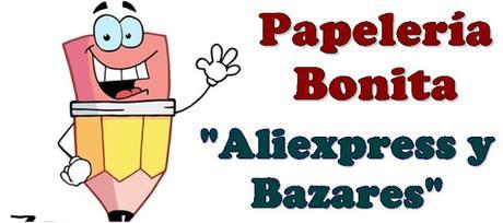 Papelería Bonita: Aliexpress y Bazares