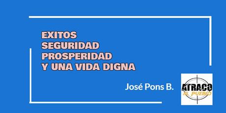 EXITOS, SEGURIDAD, POSPERIDAD Y UNA VIDA DIGNA