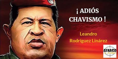 ¡ADIÓS CHAVISMO!