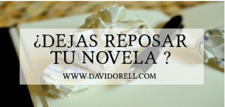 ¿Dejas reposar tu novela? | David Orell