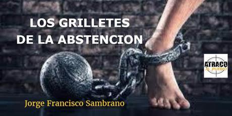 LOS GRILLETES DE LA ABSTENCIÓN