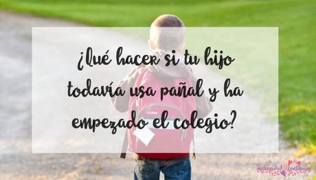 ¿Qué hacer si tu hijo todavía usa pañal y ha empezado el colegio?