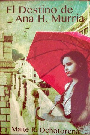Maite R. Ochotorena: El destino de Ana H. Murria