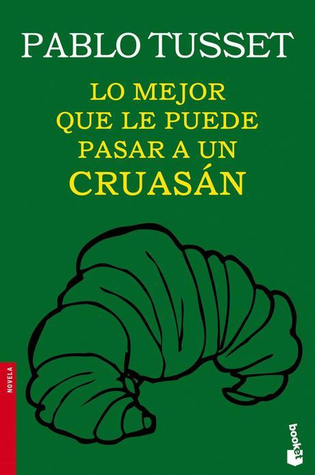 Reseña: LO MEJOR QUE LE PUEDE PASAR A UN CRUASÁN (PABLO TUSSET)