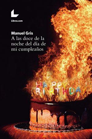Manuel Gris: A las 12 de la noche del día de mi cumpleaños