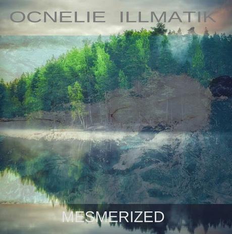 OCNELIE ILLMATIK - MESMERIZED EP OCNELIE ILLMATIK - MESMERIZED EP