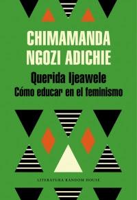 Querida Ijeawele: Cómo educar en el feminismo - Chimamanda Ngozi Adichie