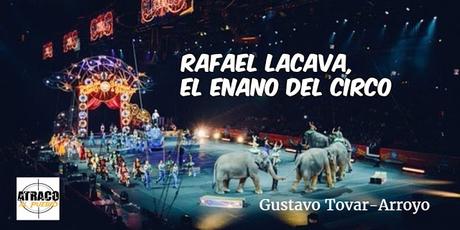 RAFAEL LACAVA, EL ENANO DEL CIRCO