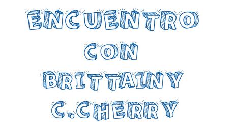 Encuentro Con Brittainy C. Cherry