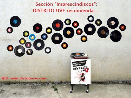 IMPRESCINDISCOS: DISTRITO UVE, RESEÑAS DE DISCOS -LISTADO Nº 40-