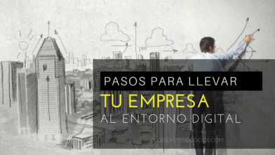 Pasos Para Llevar Tu Empresa Al Entorno Digital