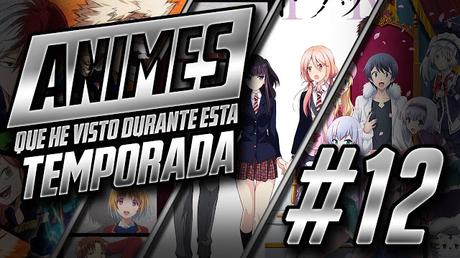 ANIMES QUE HE VISTO DURANTE ESTA TEMPORADA #12