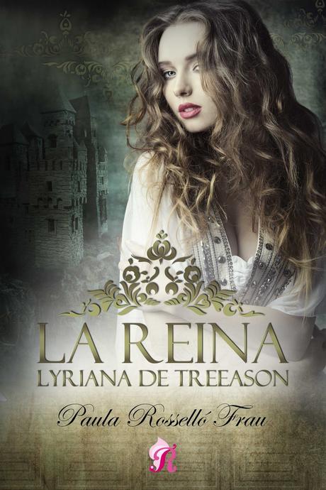 Reseña: La reina, Lyriana de Treeason - Paula Rosselló Frau