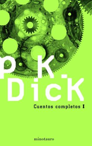 Cuentos completos I de Philip K. Dick