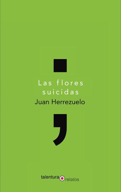 Las flores suicidas / Juan Herrezuelo / 9 notas para 5 cuentos