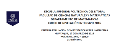 Primera Evaluación de Matemáticas para Ingenierías del Curso de nivelación Intensivo 2016-ESPOL