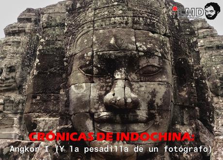 CRÓNICAS DE INDOCHINA: ANGKOR I (Y LA PESADILLA DE UN FOTÓGRAFO)