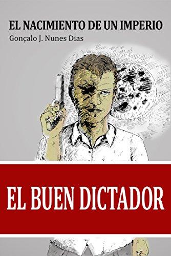 El buen dictador. El nacimiento de un imperio