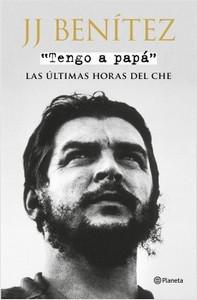 “Tengo a papá. Las últimas horas del Che”, de J. J. Benítez