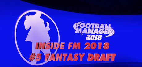 Football Manager 2018 profundiza en su nuevo modo Draft de Fantasía