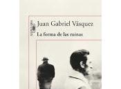 forma ruinas Juan Gabriel Vásquez