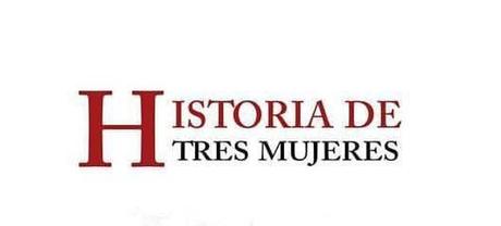 Reseña | Historia de tres mujeres