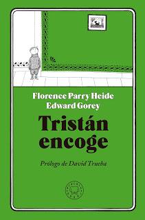 TRISTÁN ENCOGE de Florence Parry Heide y Edward Gorey TRISTÁN ENCOGE de Florence Parry Heide y Edward Gorey