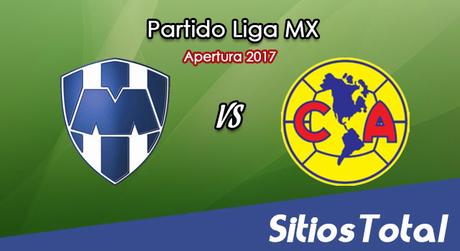 Ver Monterrey vs América en Vivo – Online, Por TV, Radio en Linea, MxM – Apertura 2017 Liga MX