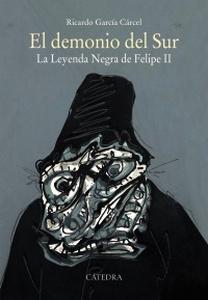“El demonio del Sur. La Leyenda Negra de Felipe II”, de Ricardo García Cárcel