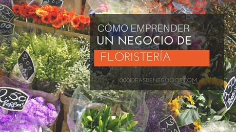 Cómo Emprender Un Negocio de Floristería