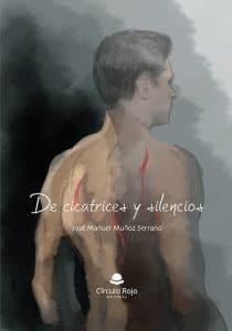 DE CICATRICES Y SILENCIOS.  José Manuel Muñoz Serrano.