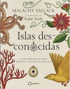 “Islas des-conocidas”, de Malachy Tallack e ilustraciones de Katie Scott “Islas des-conocidas”, de Malachy Tallack e ilustraciones de Katie Scott
