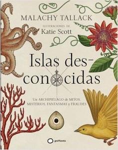 “Islas des-conocidas”, de Malachy Tallack e ilustraciones de Katie Scott