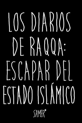 LOS DIARIOS DE RAQQA: Escapar del Estado Islámico