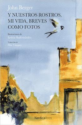 John Berger. Y nuestros rostros, mi vida, breves como fotos