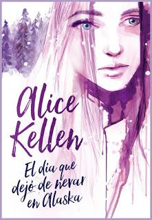 El día que dejó de nevar en Alaska - Alice Kellen