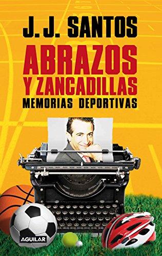 Abrazos y zancadillas: Memorias deportivas de J. J. Santos