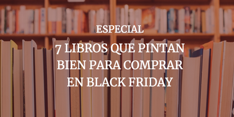 7 libros que pintan bien para comprar en el Black Friday