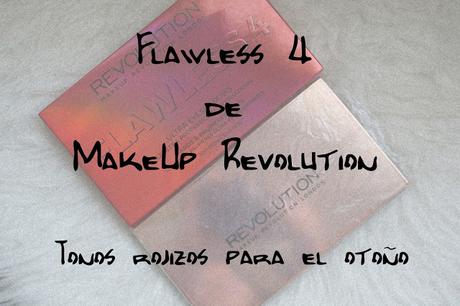 Flawless 4 de MakeUp Revolution // Tonos rojizos para el otoño