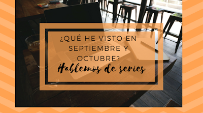 ¿Qué visto en septiembre/octubre? || Hablemos de series