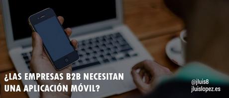 ¿Las empresas B2B necesitan una aplicación móvil?