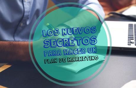 Los nuevos secretos para hacer un plan de marketing con una estrategia asombrosa