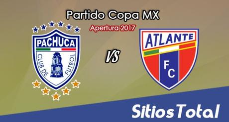 Pachuca vs Atlante en Vivo – Online, Por TV, Radio en Linea, MxM – Apertura 2017 – Copa MX