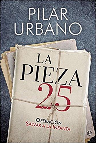 La Pieza 25: Operación Salvar a la Infanta de Pilar Urbano